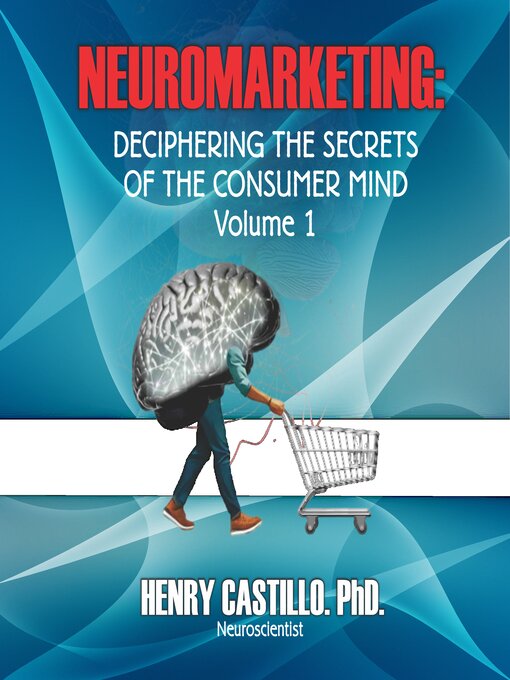 Title details for Deciphering the Secrets of the Consumer Mind, Volume 1 by Henry Castillo - Available